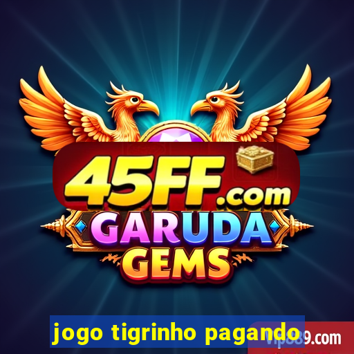 jogo tigrinho pagando